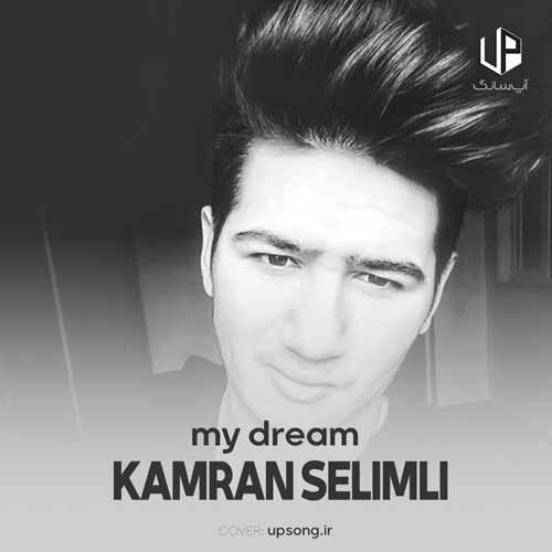 دانلود آهنگ Kamran Selimli my dream دانلود آهنگ Kamran Selimli my dream