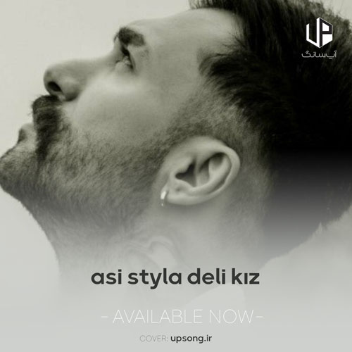 دانلود آهنگ Asi Styla Deli Kız دانلود آهنگ Asi Styla Deli Kız