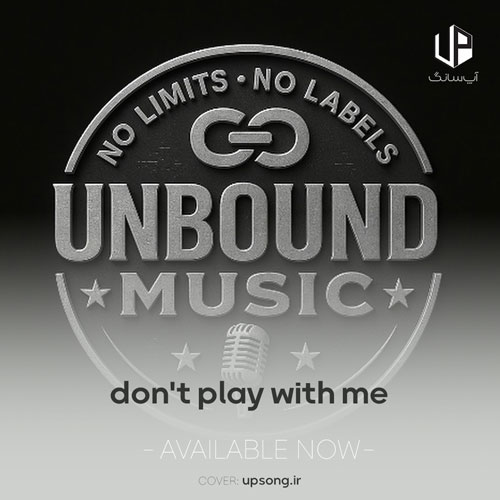 دانلود آهنگ  Unbound Music Don't Play With Me
