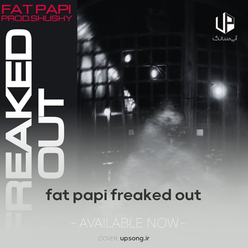 دانلود آهنگ Fat Papi prodshushy FREAKED OUT دانلود آهنگ Fat Papi prodshushy FREAKED OUT